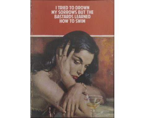 I TRIED TO DROWN MY SORROWS BUT THE BASTARDS LEARNED HOW TO SWIM
limited edition wrapping paper print on paper, signed unfram