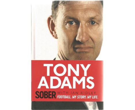 Tony Adams signed First Edition Book. Titled Sober, football, My Story, My Life Tony Adams With Ian Ridley. Signed on first p