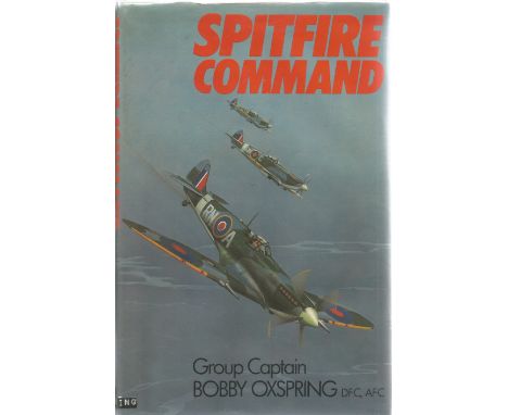 Group Captain Bobby Oxspring. Spitfire Command. Multi signed First Edition hardback book. Signed on a bookplate by Tony Iveso