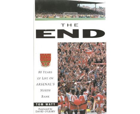 David O'Leary Signed First Edition Book. Book titled The End 80 Years Of Life On Arsenal's North Bank. Inscribed by O' Leary 