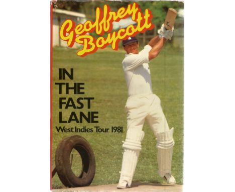 Geoffrey Boycott. In The Fast Lane, West Indies Tour 1981. A First Edition Hardback book, showing early signs of age. Signed 