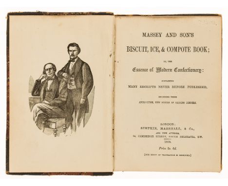 NO RESERVE Confectionery &amp; Ices.- Massey &amp; Sons. Massey and son's biscuit, ice, &amp; compote book; or, the essence o