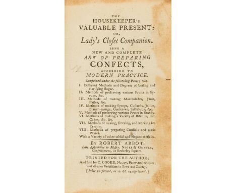 Confectionery.- Abbot (Robert) The Housekeeper's valuable present: or, lady's closet companion. Being a new and complete art 