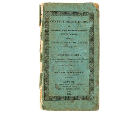 Wallace (James) The Confectioner's Guide, and Ladies' and Housekeeper's Instructor: being a grand display of pastry, in a var