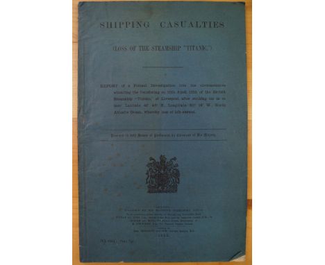 TITANIC: OFFICIAL CASUALTIES REPORT: 'Shipping Casualties (Loss of the Steam Ship 'Titanic'..'; London, published by His Maje