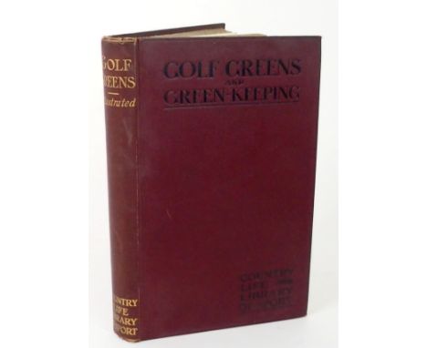 GOLF GREEN AND GREEN-KEEPING, COUNTRY LIFE LIBRARY OF SPORTS SERIES 1906, published London and New York, in original red and 