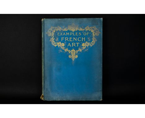 Examples of French Art By Temple, A G Published by Blades, East and Blades (1898) Thirty examples of the then most notable Fr