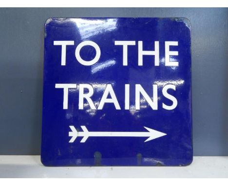 A British Rail royal blue To The Trains enamel sign, 61cm square.