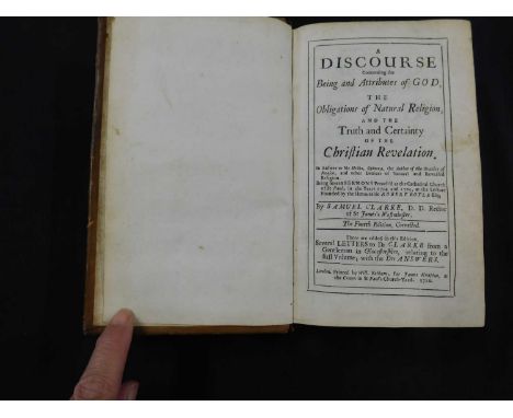 SAMUEL CLARKE: A DISCOURSE CONCERNING THE BEING AND ATTRIBUTES OF GOD...THERE ARE ADDED IN THIS EDITION SEVERAL LETTERS FROM 