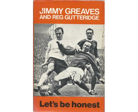 Football Jimmy Greaves hardback book Let's be Honest signed on the inside title page. James Peter Greaves (born 20 February 1