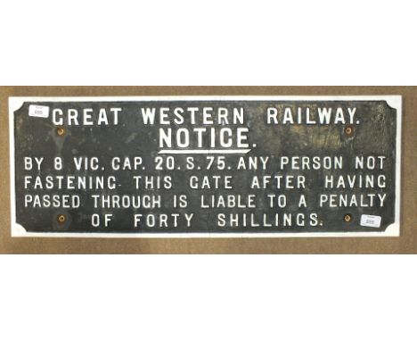 A GWR cast iron sign: "Great Western Railway Notice By 8 Vic. Cap. 20.S.75 Any Person not fastening this gate after having pa