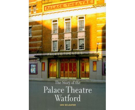 Signed Book Ian Scleater The Story of the Palace Theatre Watford Hardback Book 2008 First Edition Signed by Ian Scleater on t