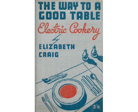 The Way to A Good Table Electric Cookery by Elizabeth Craig Hardback Book 1937 First Edition published by The British Electri