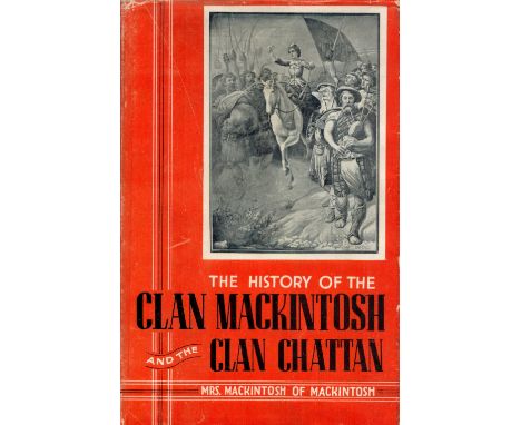 The History of Clan Mackintosh and the Clan Chattan by M Mackintosh Hardback Book 1948 First Edition published by W and A K J