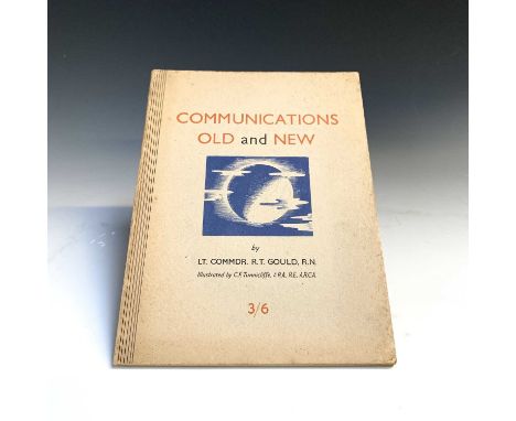 LT COMMDR R T GOULD"Communications Old and New." Illus Tunnicliffe, original bds, 1945, vg.