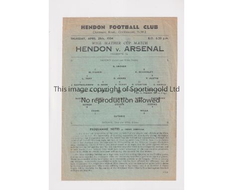 ARSENAL     Single sheet programme for the away Will Mather Cup match v Hendon 29/4/1954, slightly creased and very slightly 