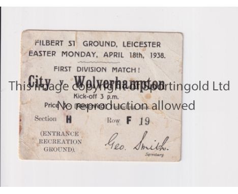 LEICESTER CITY V WOLVES 1938      Seat ticket for the League match at Leicester 18/4/1938, very slightly marked.     Generall