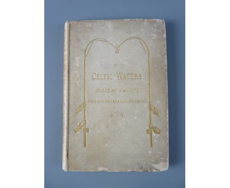 BOOKS - 'By Celtic Waters, Holiday Jaunts with Rod, Camera & Paintbrush' by Reverend Charles Kent (scarce) 1894, limited edit
