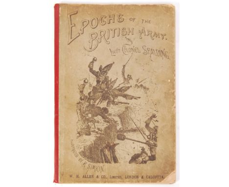 Epochs Of The British Army, by Lieutenant Colonel HS Spalding. Published by WH Allen & Co, 1891. Rare 19th century military b