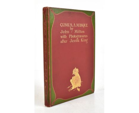 MILTON (J), COMUS A MASUE, illustrated by Jessie M King, with illustrations as per list, gilt pictorial red and green cloth, 