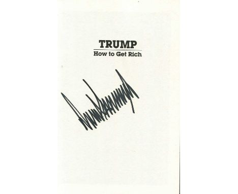 TRUMP DONALD: (1946- ) American President 2017-21. Book signed, being a hardback edition of Trump - How to Get Rich, First Ed