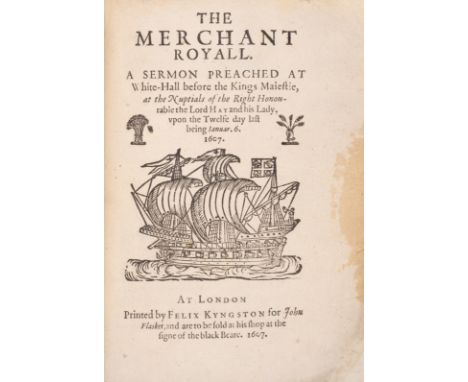 [Wilkinson (Robert)] The Merchant Royall. A Sermon Preached at White-Hall before the Kings Maiestie, at the Nuptials of the R