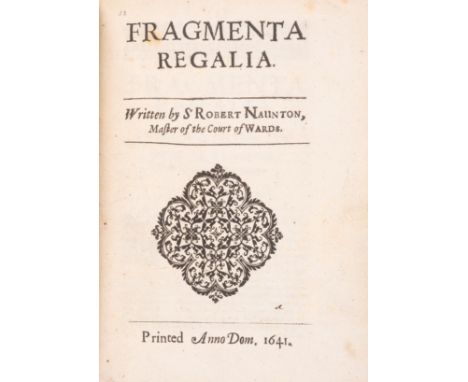 Naunton (Sir Robert) Fragmenta Regalia, first edition, first issue with "father" for "mother" on verso of second f., title wi