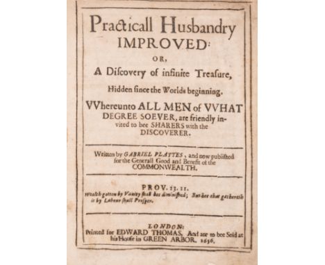 Husbandry.- Plattes (Gabriel) Practicall Husbandry Improved: or, A Discovery of infinite Treasure, Hidden since the Worlds be