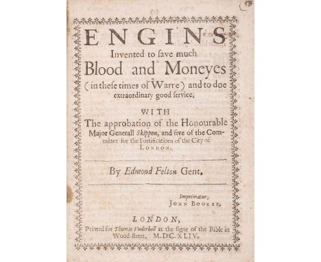 Warfare.- Felton (Edmond) Engins invented to save much Blood and Moneyes (in these times of Warre) and to doe extraordinary g