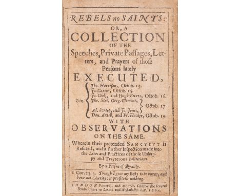 English Civil War.- ["W.S."] Rebels no Saints: or, a Collection of the Speeches, Private Passages, Letters, and Prayers of th