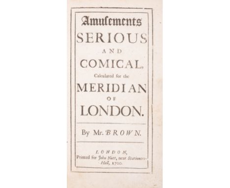 London.- Brown (Thomas) Amusements Serious and Comical, Calculated for the Meridian of London, first edition, early ownership