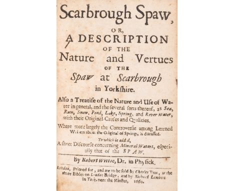 Yorkshire.- Mineral Water.- Wittie (Robert) Scarbrough Spaw, or, A Description of the Nature and Vertues of the Spaw at Scarb