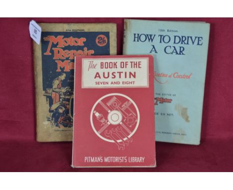 Three old motoring books, a fourth edition of the Austin 7 and 8; a Pitman's How to Drive a Car, 12th edition by the editor o