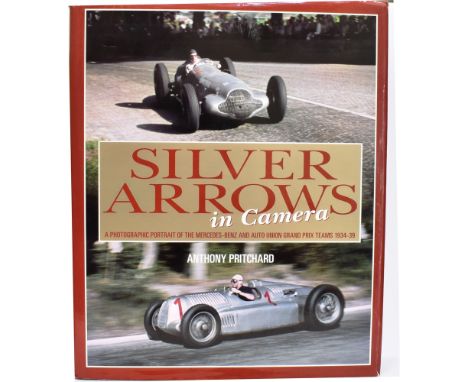 SILVER ARROWS IN CAMERA 'A PHOTOGRAPHIC PORTRAIT  of the Mercedes-Benz Auto Union grand Prix Teams 1934-39'  Anthony Pritchar