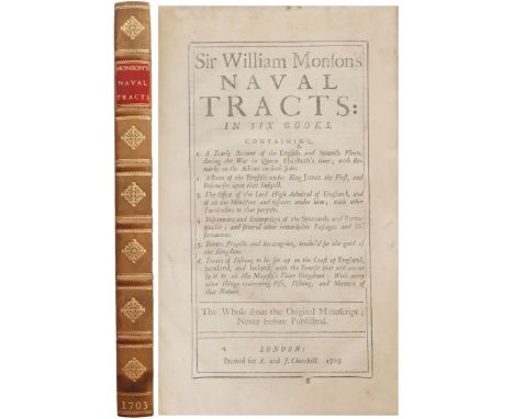 Sir William Monsons Naval Tracts: in Six Books, Containing, 1. A Yearly Account of the English and Spanish Fleets, during the