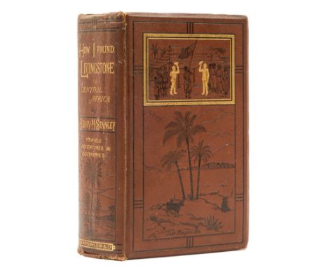Africa.- Stanley  (Henry Morton) How I Found Livingstone. Travels, Adventures, and Discoveries in Central Africa, first editi