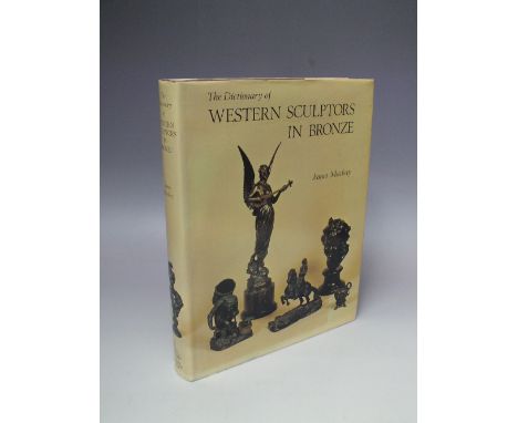 THE DICTIONARY OF WESTERN SCULPTORS ON BRONZE, by James Mackay 1977, first edition