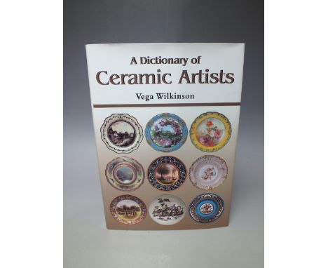 A DICTIONARY OF CERAMIC ARTISTS BY VEGA WILKINSON, by landmark publishing