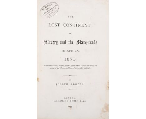 NO RESERVE Africa.- Slavery.- Cooper (Joseph) The Lost Continent; or, Slavery and the Slave-Trade in Africa 1875, first editi
