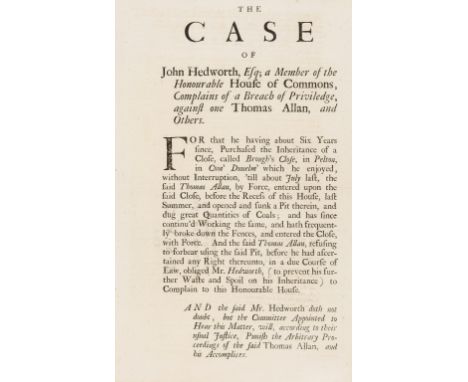 NO RESERVE Mining.- Law.- The case of John Hedworth, Esq; a member of the Honourable House of Commons, complains of a breach 
