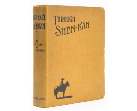 China.- Clark (Robert Sterling) &amp; Arthur de C. Sowerby. Through Shên-Kan: the Account of the Clark Expedition in North Ch