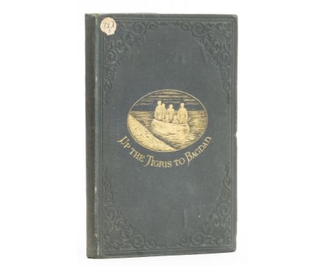 Iraq.- Webb (Frederick Charles) Up the Tigris to Bagdad, first edition, presentation copy from the author, wood-engraved fron