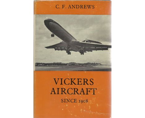 C. F. Andrews. Vickers Aircraft since 1908. a WW2 hardback first edition book. Showing signs of age. Dedicated. Signed and da