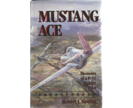 Robert J. Goebel. Mustang Ace. A WW2 hardback book in fair condition, First Edition. Dedicated. Signed and dated by the autho