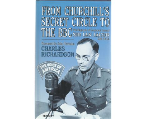 Sir Ian Jacob. From Churchill's Secret Circle To The BBC. A WW hardback book, first edition in good condition. Dedicated. Sig