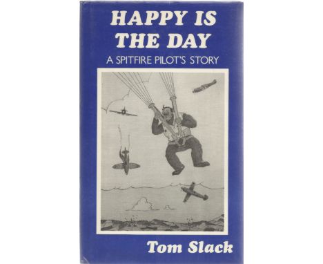 Tom Slack. Happy Is The Day. A WW2 hardback First edition book, in good condition. Dedicated. A note signed by the author enc