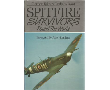 Gordon Riley and Graham Trant. Spitfire Survivors Round The World. First Edition WW2 hardback book in good condition. Signed 