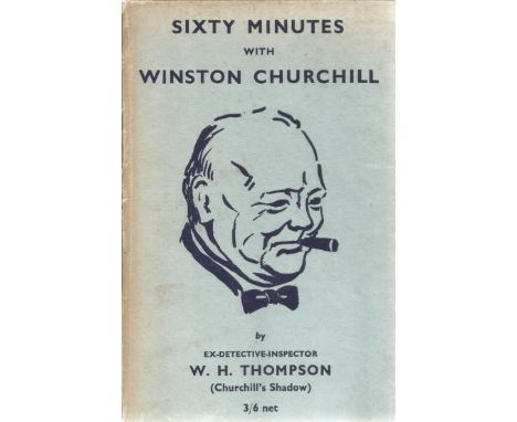 Ex Chief Inspector Walter H. Thompson signed hardback book Sixty Minutes with Winston Churchill signature on the inside title