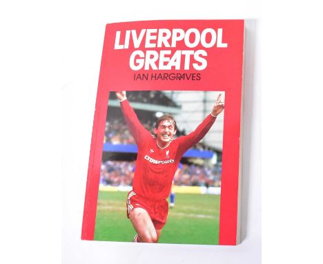 LIVERPOOL FOOTBALL CLUB; 'Liverpool Greats', a single volume by Ian Hargraves, bearing the signatures of numerous Liverpool r