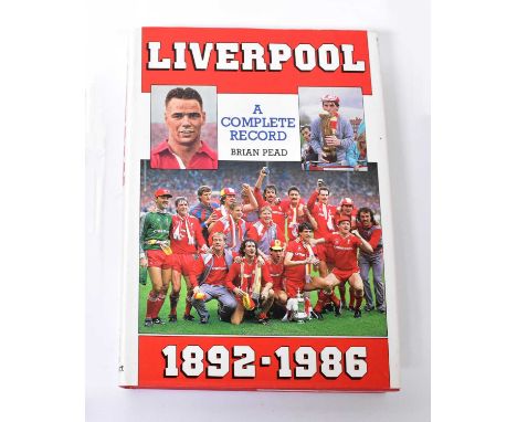 LIVERPOOL FOOTBALL CLUB; 'A Complete Record by Brian Pead 1892-1986', bearing the signatures of various stars including Bob P